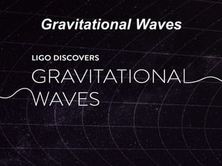 Gravitational Waves
 