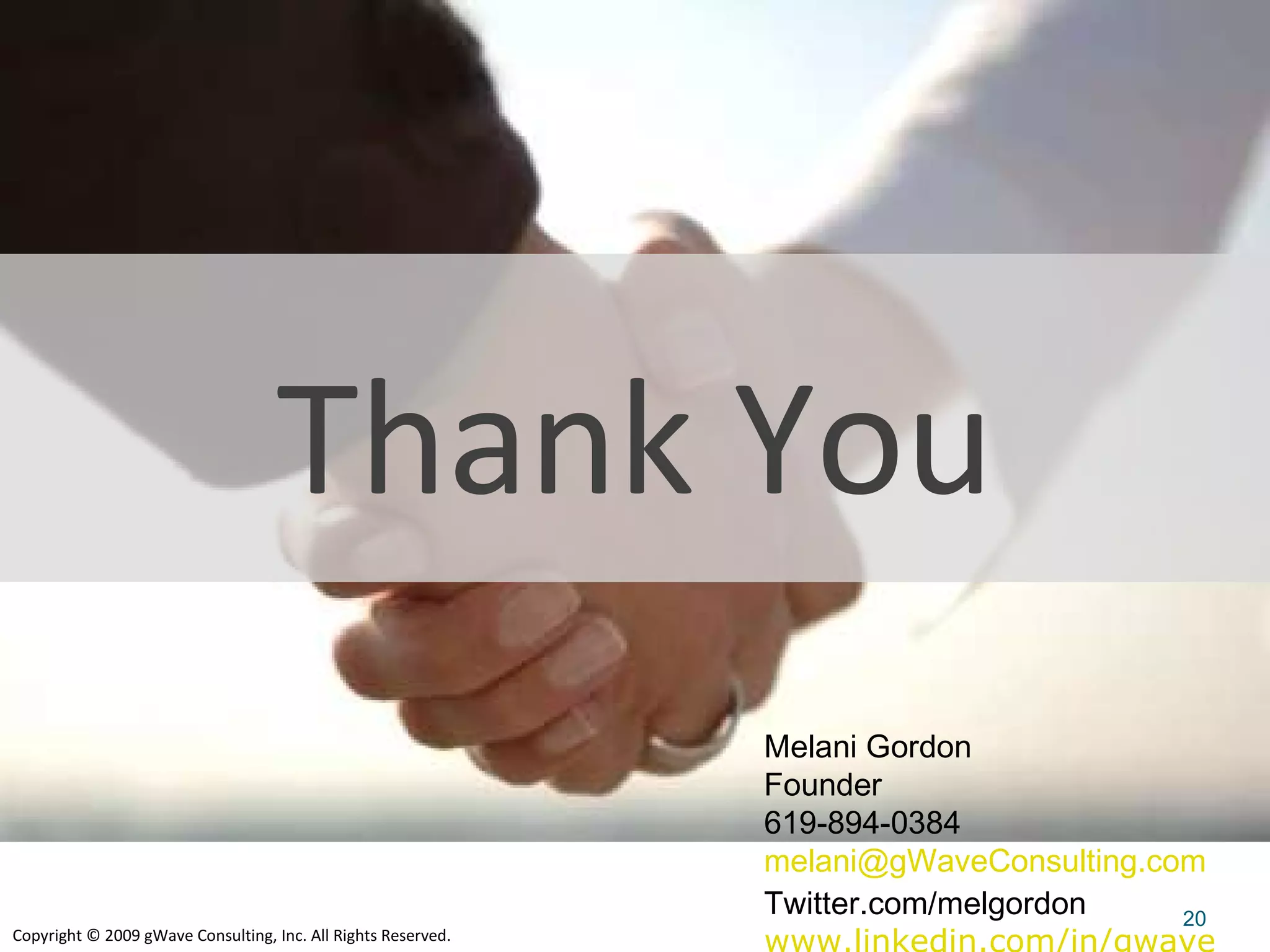 Thank You Melani Gordon Founder 619-894-0384 [email_address] Twitter.com/melgordon www.linkedin.com/in/gwave   