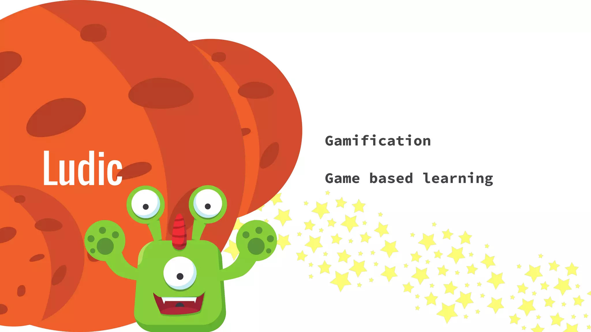 Ludic
Gamification
Game based learning
 