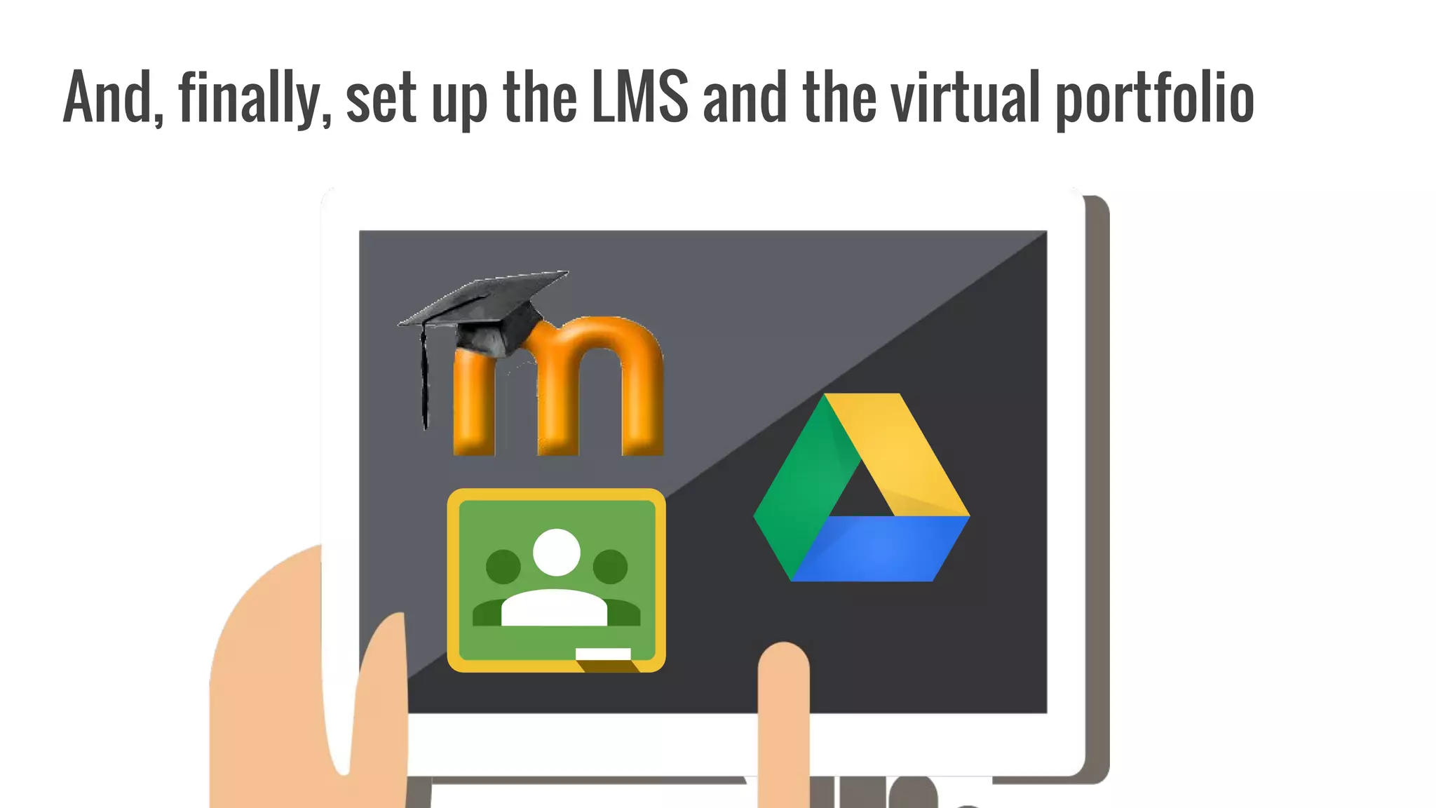 And, finally, set up the LMS and the virtual portfolio
 