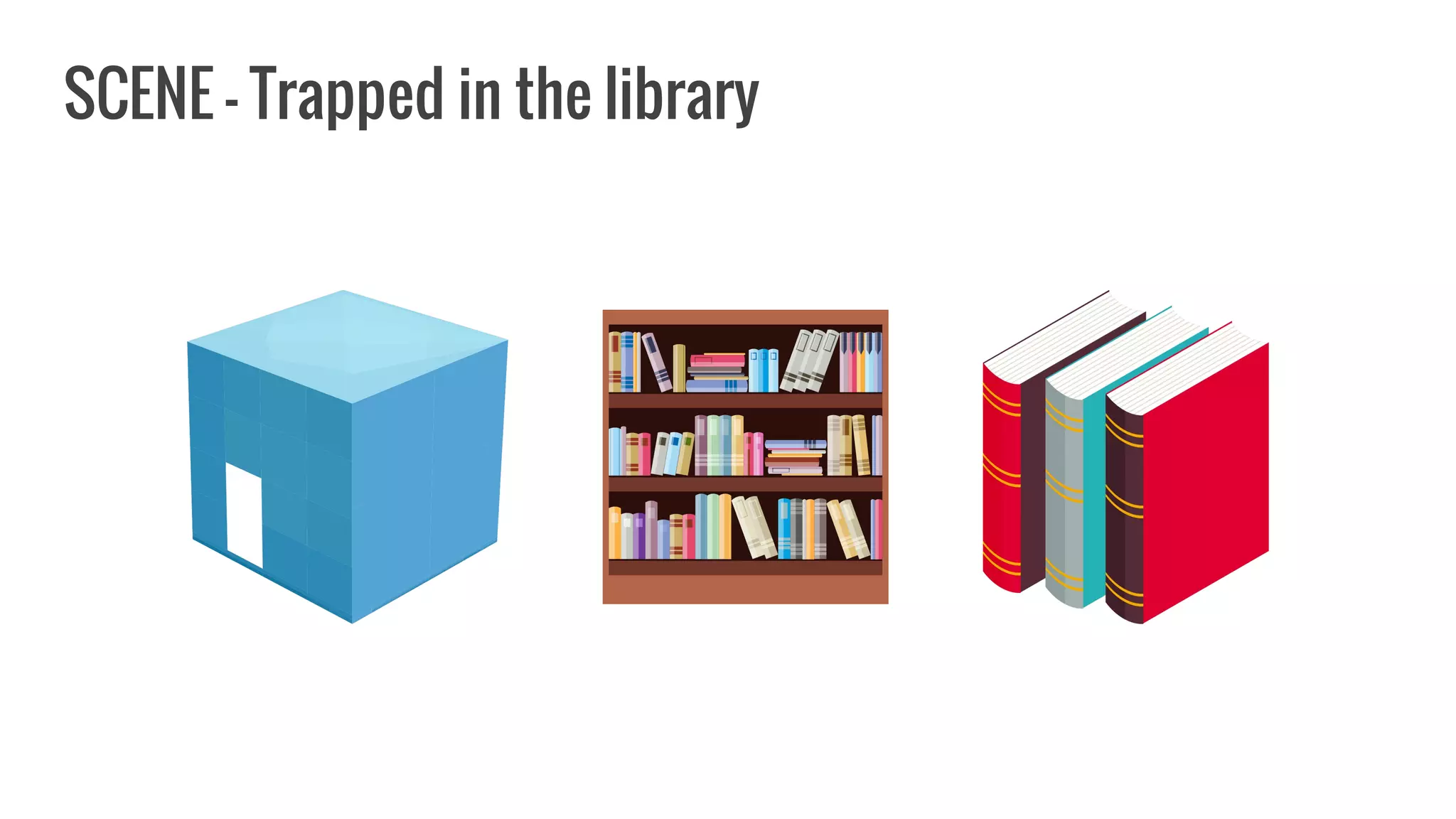 SCENE - Trapped in the library
 