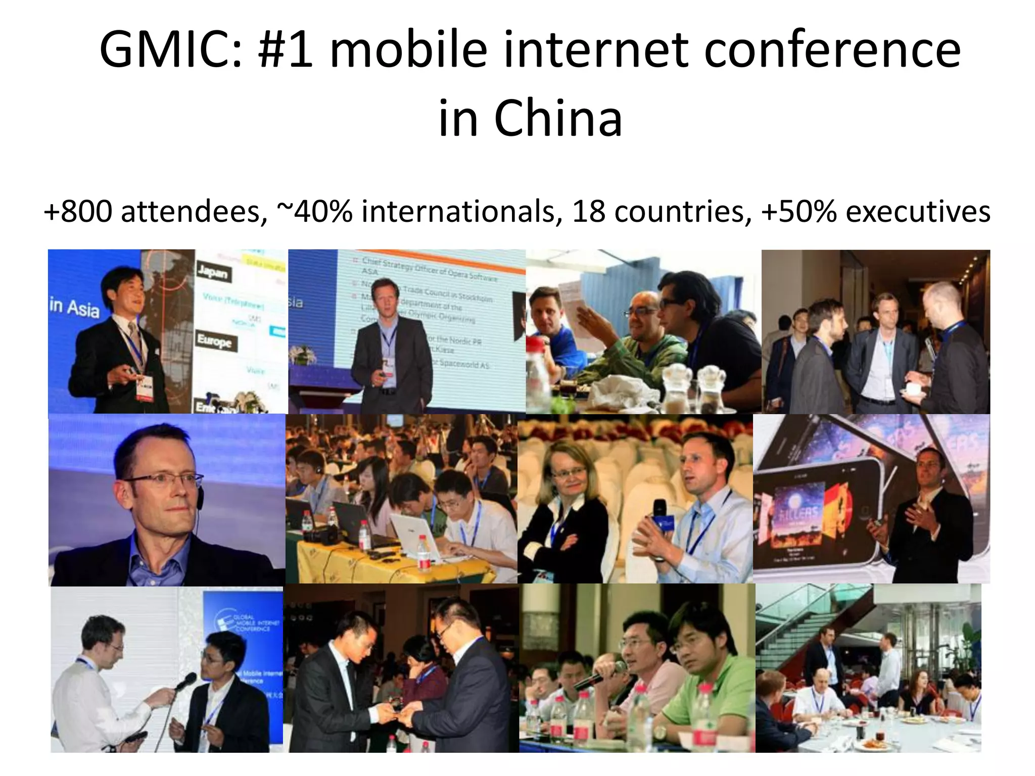 GMIC: #1 mobile internet conference
               in China
+800 attendees, ~40% internationals, 18 countries, +50% executives
 