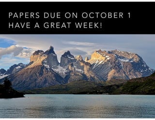 PA P E R S D U E O N O C T O B E R 1
H AV E A G R E AT W E E K !
 