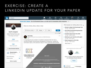 E X E R C I S E : C R E AT E A
L I N K E D I N U P D AT E F O R Y O U R PA P E R
 