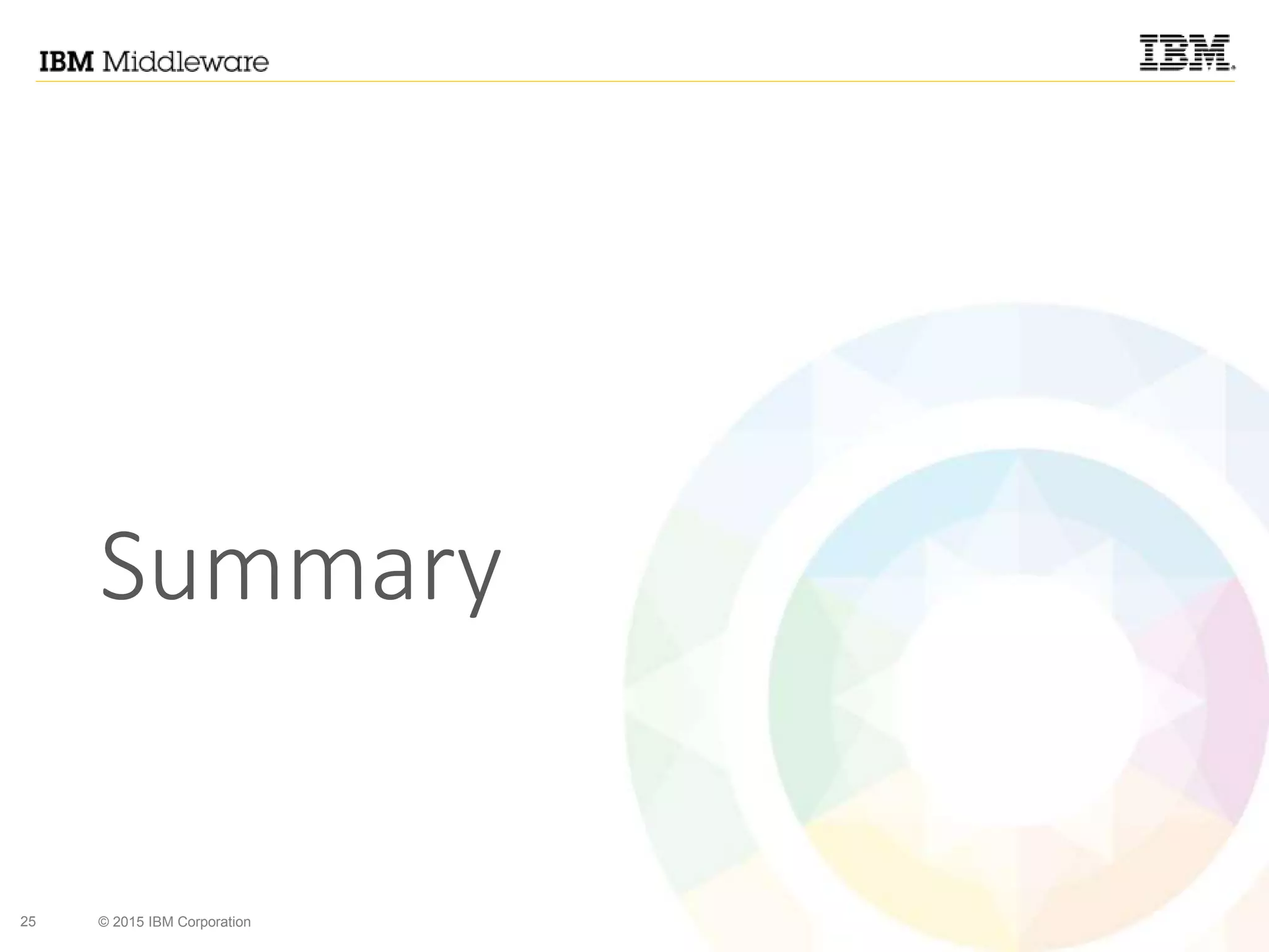 25 © 2015 IBM Corporation
Summary
 