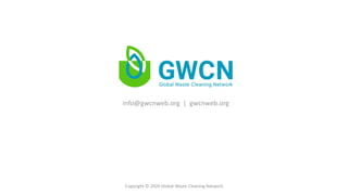 info@gwcnweb.org | gwcnweb.org
Copyright © 2020 Global Waste Cleaning Network
 