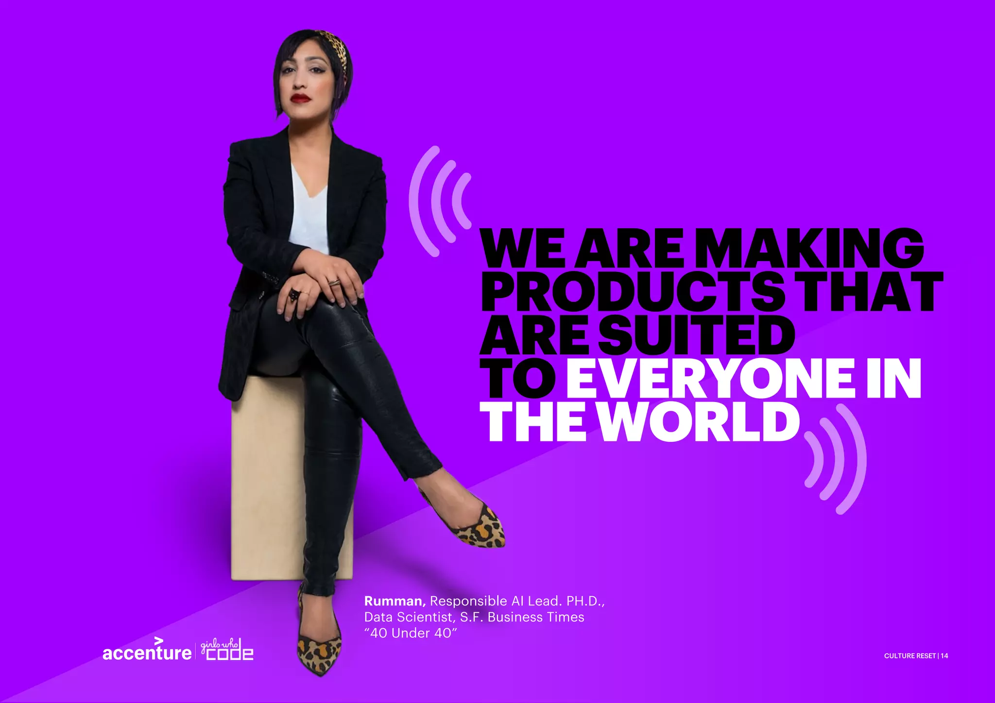 CULTURE RESET | 14
WEAREMAKING
PRODUCTSTHAT
ARESUITED
TOEVERYONEIN
THEWORLD
Rumman, Responsible AI Lead. PH.D.,
Data Scientist, S.F. Business Times
“40 Under 40”
 