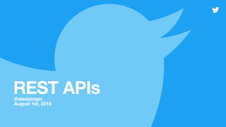 REST APIs@alexjsinger 
August 1st, 2016
 