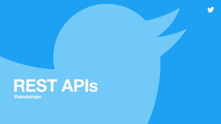 REST APIs@alexjsinger 
 