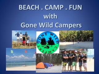 BEACH . CAMP . FUN
with
Gone Wild Campers
 
