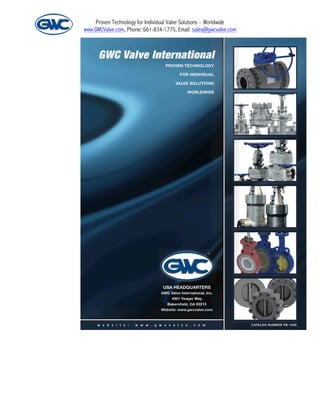 Proven Technology for Individual Valve Solutions – Worldwide
www.GWCValve.com, Phone: 661-834-1775, Email: sales@gwcvalve.com
	
  
	
  
	
  
	
  
	
  
	
  
	
  
 