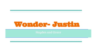 Wonder- Justin
Hayden and Grace
 