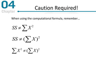 Caution Required!
When using the computational formula, remember…
  22
)( XX
 2
XSS
 2
)( XSS
 