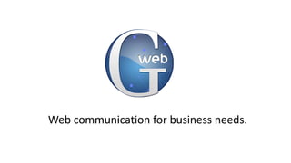 Web communication for business needs.
 