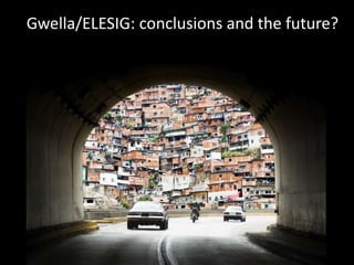 Gwella/ELESIG: conclusions and the future? 