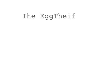 The EggTheif
 