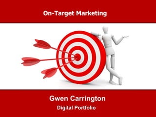 On-Target Marketing Digital Portfolio  Gwen Carrington 