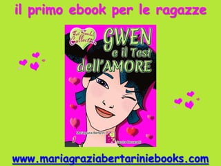 il primo ebook per le ragazze




www.mariagraziabertariniebooks.com
 