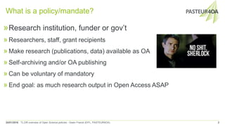 What is a policy/mandate?
24/01/2016 TL;DR overview of Open Science policies - Gwen Franck (EIFL, PASTEUR4OA) 2
»Research ...
