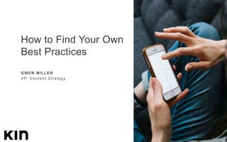 How to Find Your Own
Best Practices
GWEN MILLER
VP, Content Strategy
 