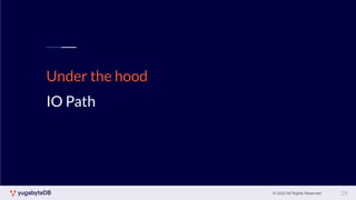 © 2023 All Rights Reserved
Under the hood
IO Path
28
 