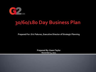 Prepared For: Eric Pakurar, Executive Director of Strategic Planning




                     Prepared By: Gwen Taylor
                          November 9, 2011
 