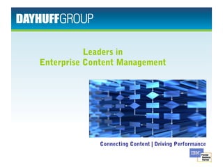 Leaders in 
Enterprise Content Management 
Connecting Content | Driving Performance 
 