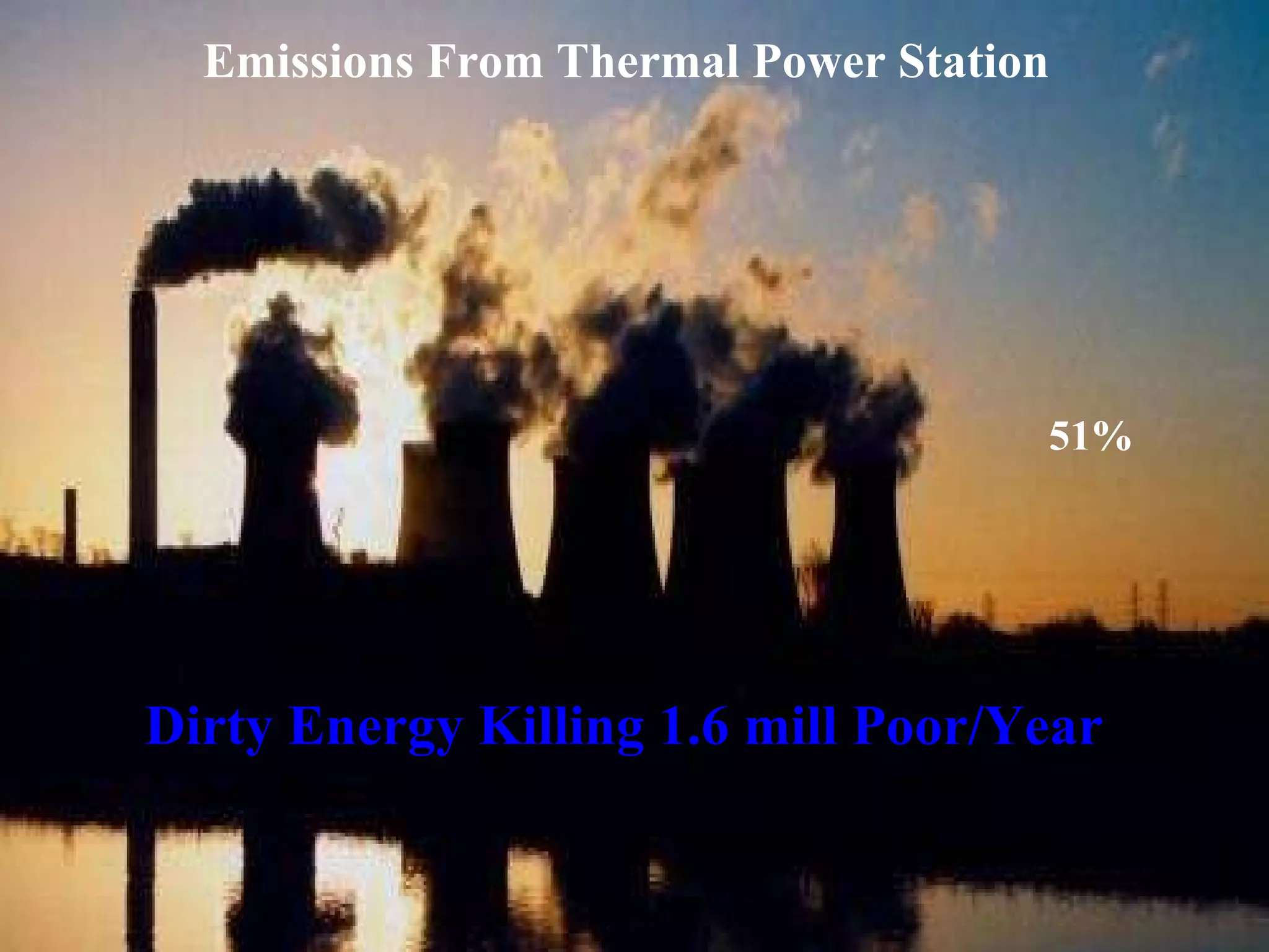 Emissions From Thermal Power Station 51% Dirty Energy Killing 1.6 mill Poor/Year 