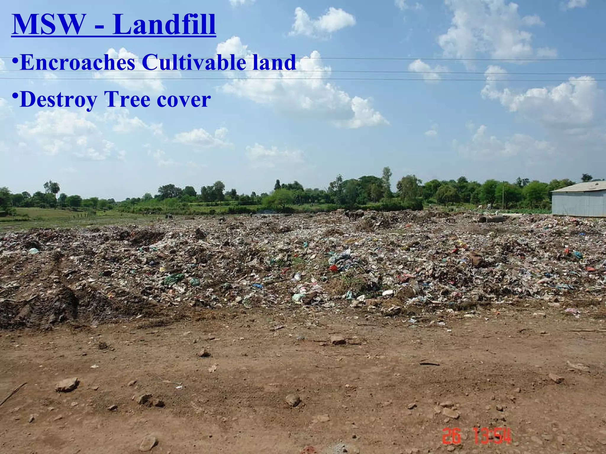 MSW - Landfill Encroaches Cultivable land Destroy Tree cover 
