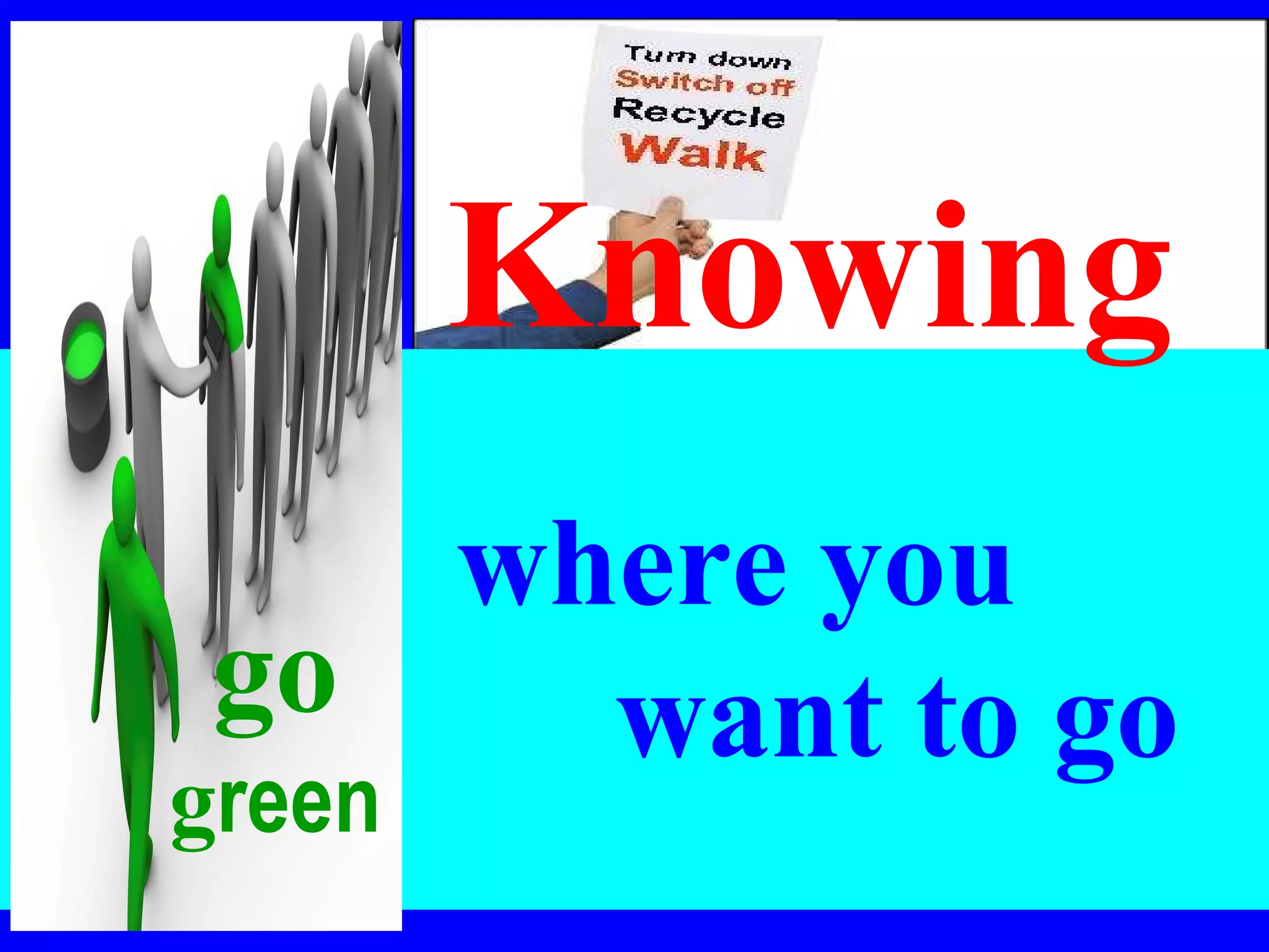  where you   want to go Knowing go g reen 