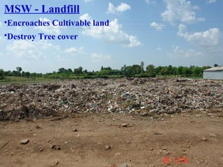 MSW - Landfill Encroaches Cultivable land Destroy Tree cover 