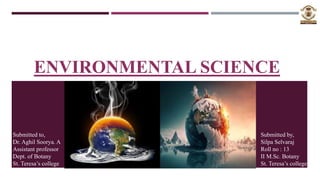 GLOBAL
WARMING
ENVIRONMENTAL SCIENCE
Submitted to,
Dr. Aghil Soorya. A
Assistant professor
Dept. of Botany
St. Teresa’s college
Submitted by,
Silpa Selvaraj
Roll no : 13
II M.Sc. Botany
St. Teresa’s college
 