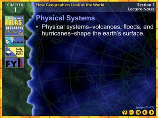 Physical Systems
• Physical systems–volcanoes, floods, and
hurricanes–shape the earth’s surface.
(pages 21–22)
 