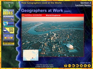 Click the Speaker button
to listen to the audio again.
Geographers at Work (cont.)
(pages 24–26)
 