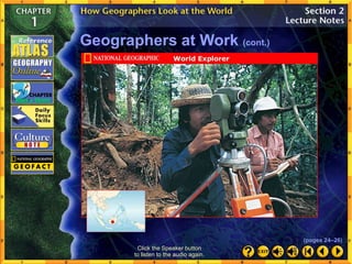 Click the Speaker button
to listen to the audio again.
Geographers at Work (cont.)
(pages 24–26)
 