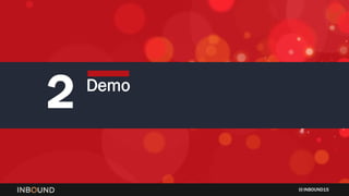 INBOUND15
2 Demo