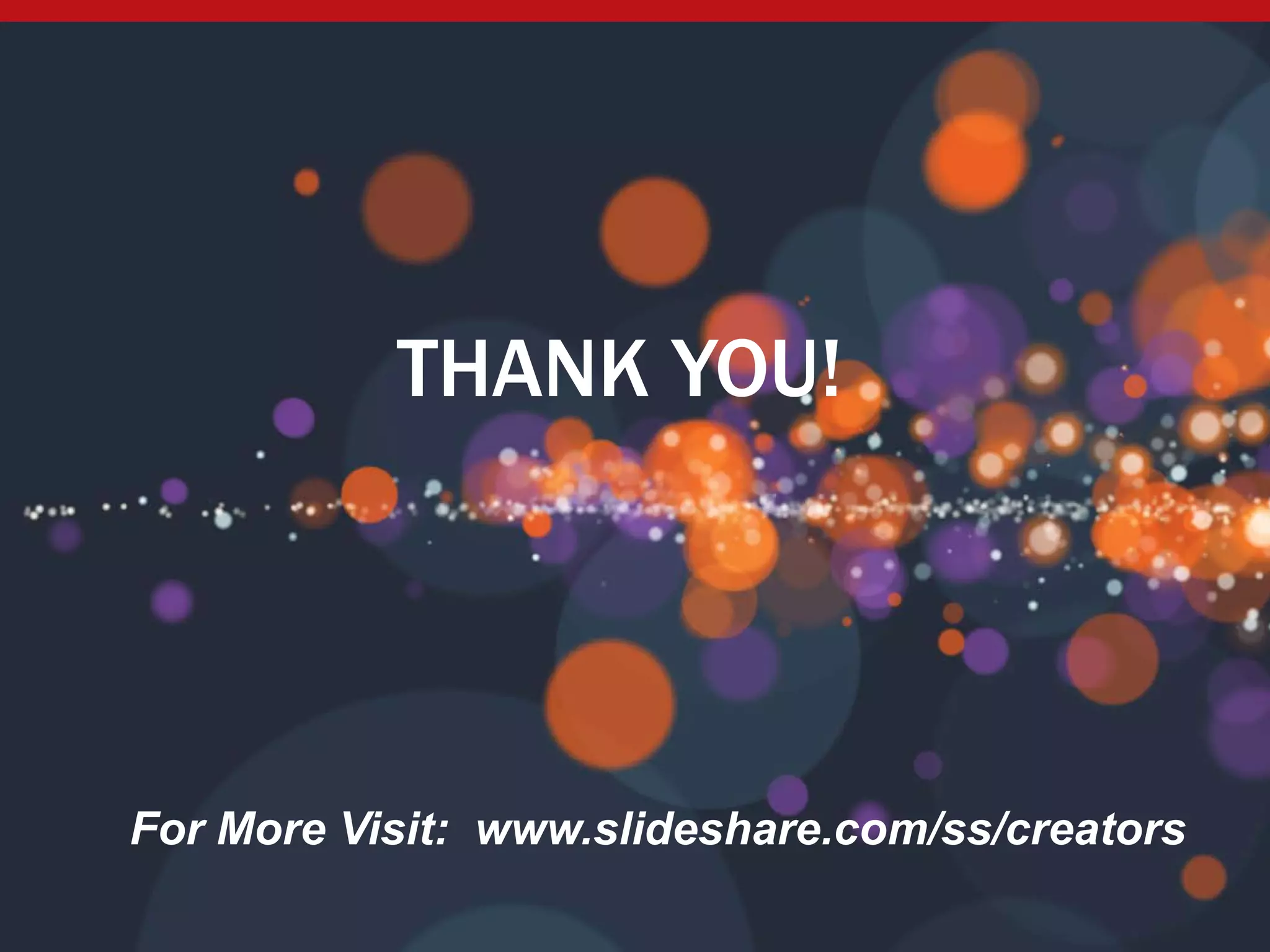 THANK YOU!
For More Visit: www.slideshare.com/ss/creators