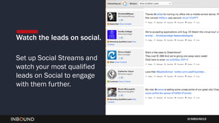 INBOUND15
Watch the leads on social.
Set up Social Streams and
watch your most qualified
leads on Social to engage
with th...