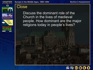 Close
  Discuss the dominant role of the
  Church in the lives of medieval
  people. How dominant are the major
  religions today in people’s lives?
 