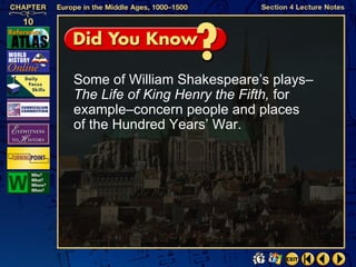 Some of William Shakespeare’s plays–
The Life of King Henry the Fifth, for
example–concern people and places
of the Hundred Years’ War.
 