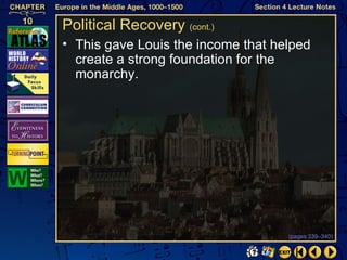 Political Recovery (cont.)
• This gave Louis the income that helped
  create a strong foundation for the
  monarchy.




                                    (pages 339–340)
 