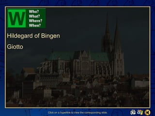 Hildegard of Bingen
Giotto




              Click on a hyperlink to view the corresponding slide.
 