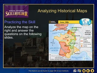 Analyzing Historical Maps

Practicing the Skill
Analyze the map on the
right and answer the
questions on the following
slides.




                This feature can be found on page 334 of your textbook.
 