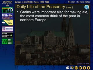 Daily Life of the Peasantry (cont.)
• Grains were important also for making ale,
  the most common drink of the poor in
  northern Europe.




                                      (pages 318–319)
 
