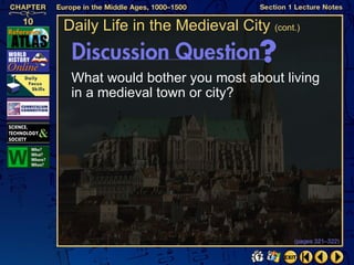 Daily Life in the Medieval City (cont.)


 What would bother you most about living
 in a medieval town or city?




                                      (pages 321–322)
 