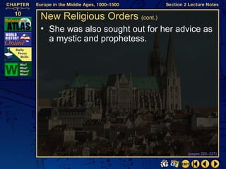 New Religious Orders (cont.)
• She was also sought out for her advice as
  a mystic and prophetess.




                                    (pages 325–327)
 