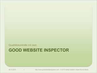 Good Website Inspector Qualitätskontrolle mit dem 08.12.2010 1 http://www.goodwebsiteinspector.com – © 2010 Stefan Seifarth, Hubert Burda Media 