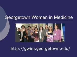 Georgetown Women in Medicine http://gwim.georgetown.edu/ 