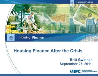 1 Housing Finance After the Crisis Britt Gwinner September 27, 2011 