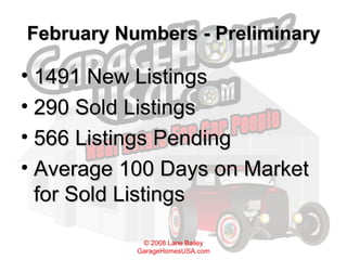 February Numbers - Preliminary 1491 New Listings 290 Sold Listings 566 Listings Pending Average 100 Days on Market for Sold Listings 